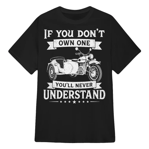 If You Don't Own One You'll Never Understand Sidecar T-Shirt – Funny Sidecar Rider Gift