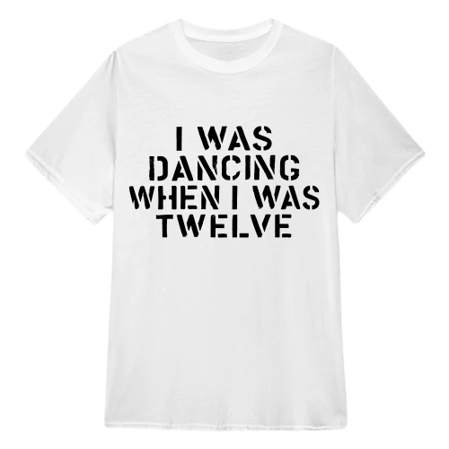 Was Dancing When I Was Twelve