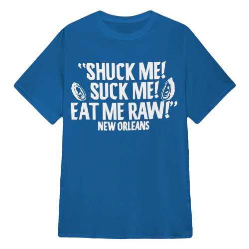 Shuck Me! Suck Me! Eat Me Raw!