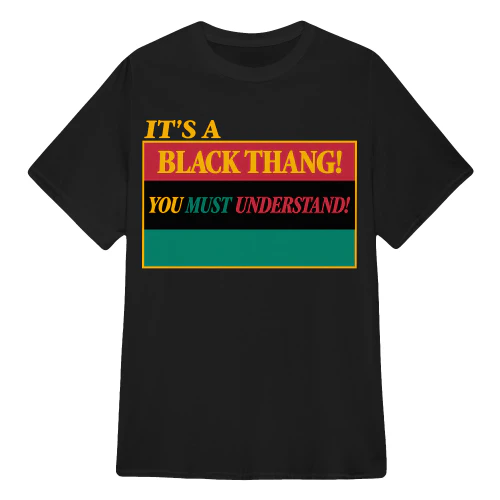 It's a Black Thang You Must Understand