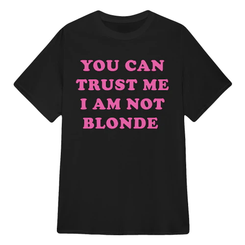 You Can Trust Me I Am Not Blonde