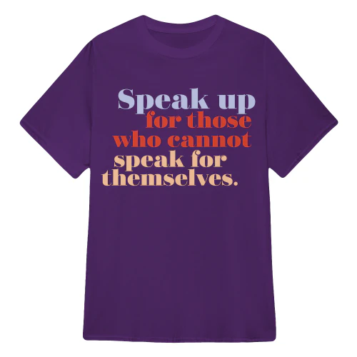 Speak Up For Those Who Cannot Speak For Themselves