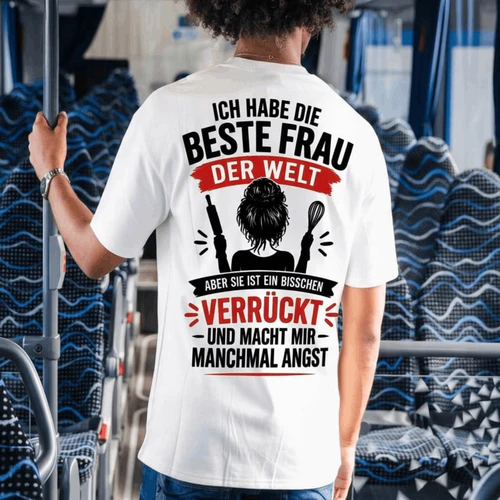 Ich habe die beste Frau der Welt – aber sie ist ein bisschen verrückt T-Shirt