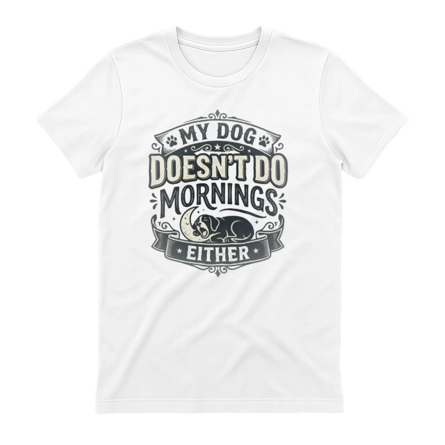 My Dog Doesn't Do Mornings Either – Funny Dog Lover T-Shirt