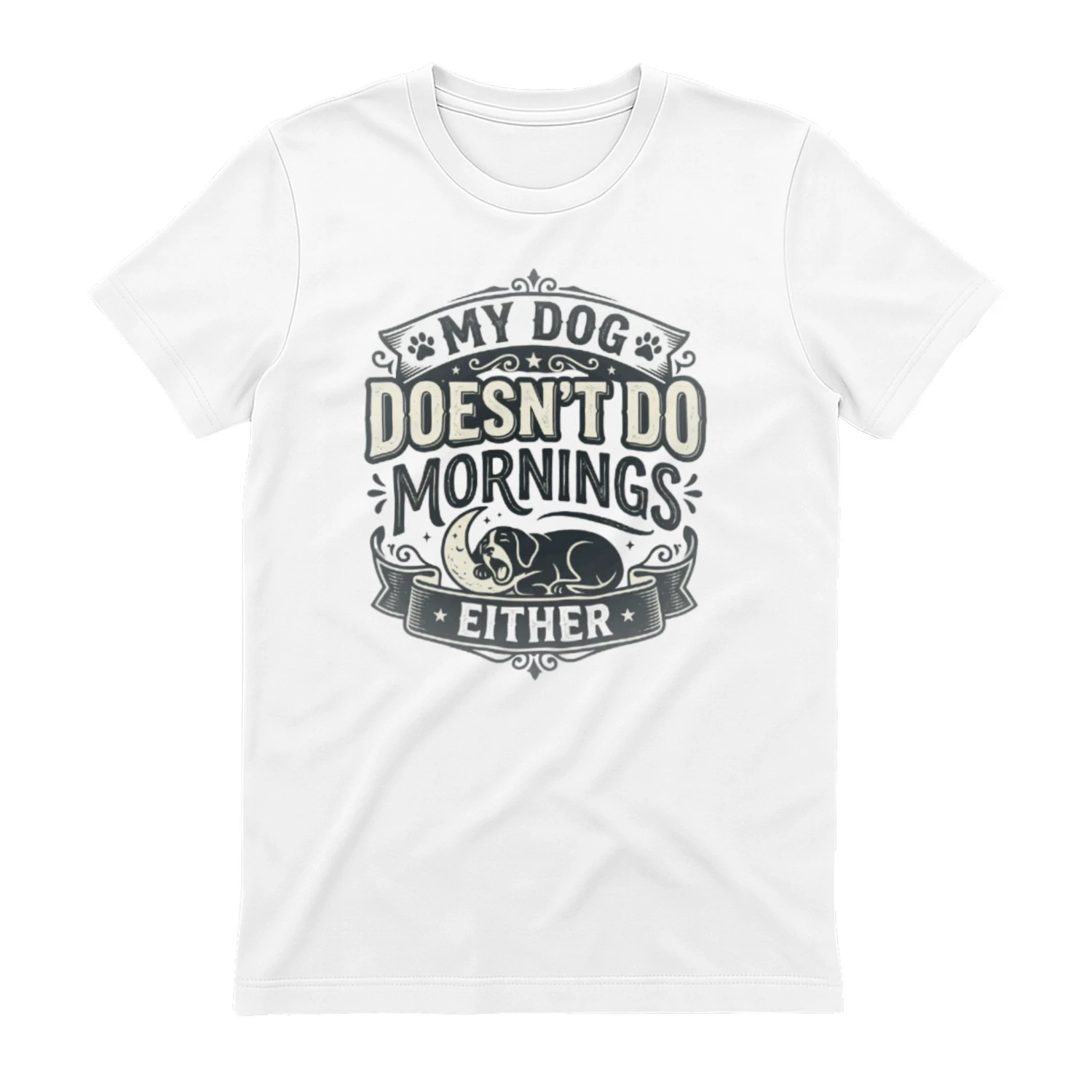 My Dog Doesn't Do Mornings Either – Funny Dog Lover T-Shirt