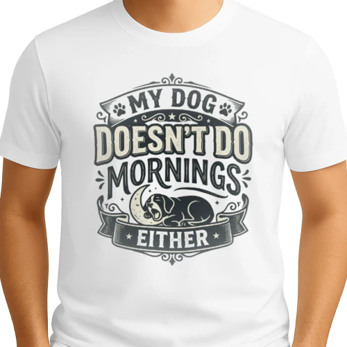 My Dog Doesn't Do Mornings Either