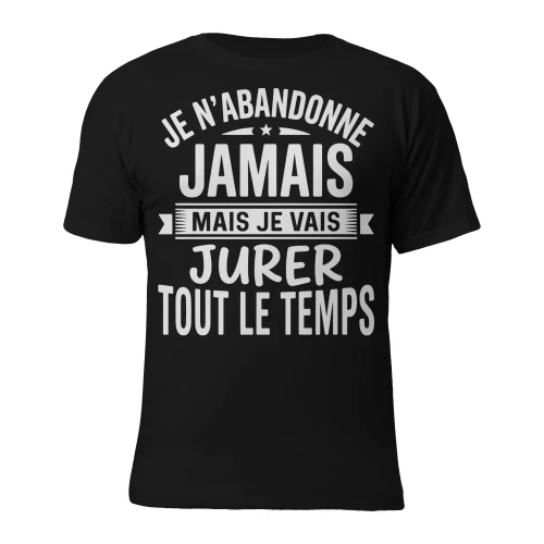 Je n'abandonne jamais, mais je vais jurer tout le temps