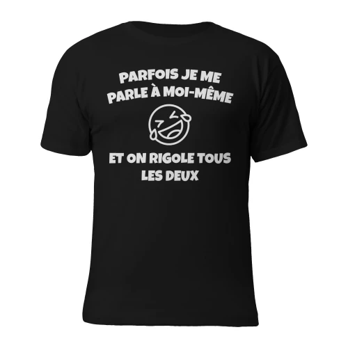 Parfois je me parle à moi-même, et on rigole tous les deux