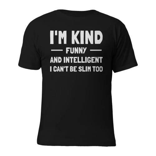 I'm kind, funny and intelligent. I can't be slim too