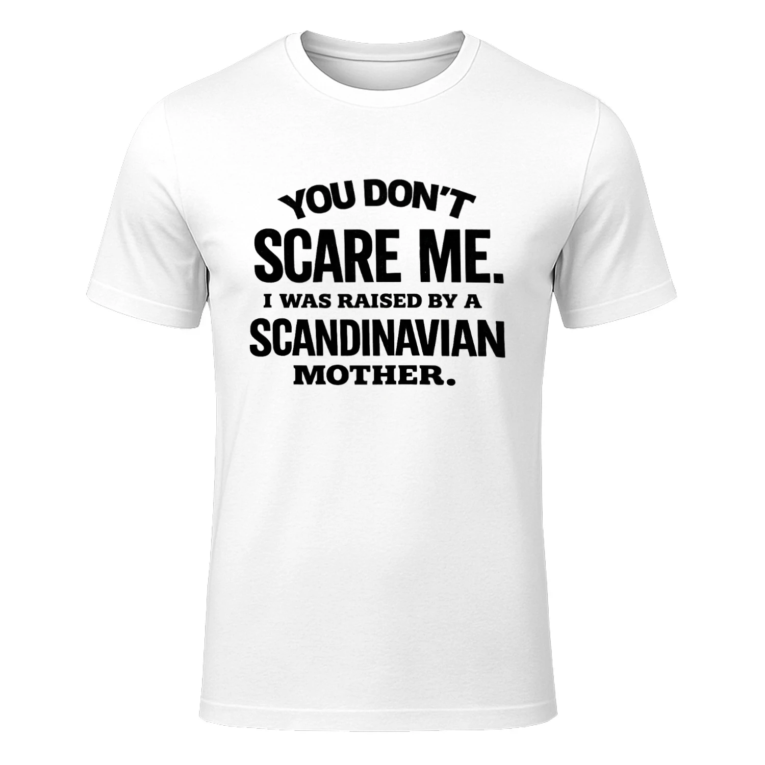 You Don't Scare Me. I Was Raised By A Scandinavian Mother.