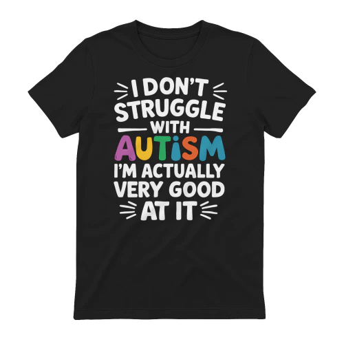 I Don't Struggle With Autism I'm Actually Very Good At It
