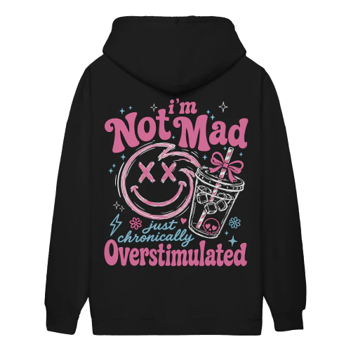 I'm Not Mad Just Chronically Overstimulated