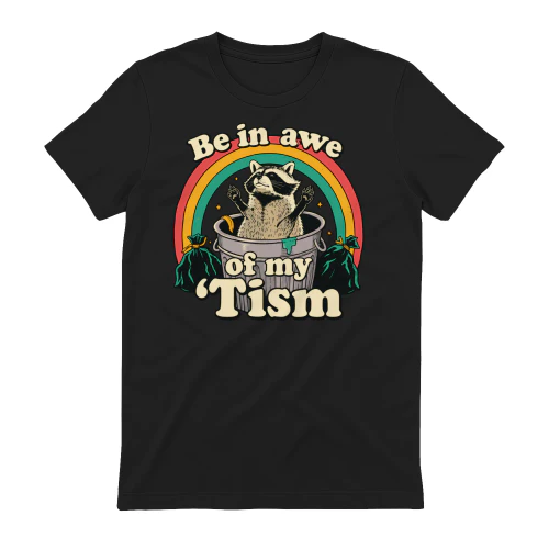 Be In Awe Of My Tism