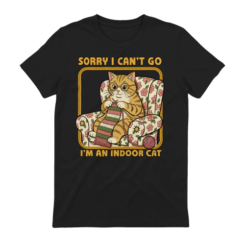 Sorry I can't Go I'm An Indoor Cat