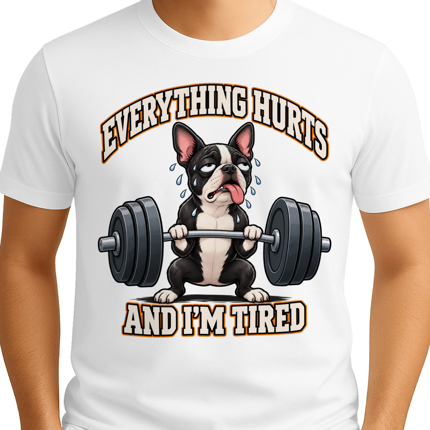 Everything Hurts And I'm Tired – Funny Boston Terrier Gym Shirt