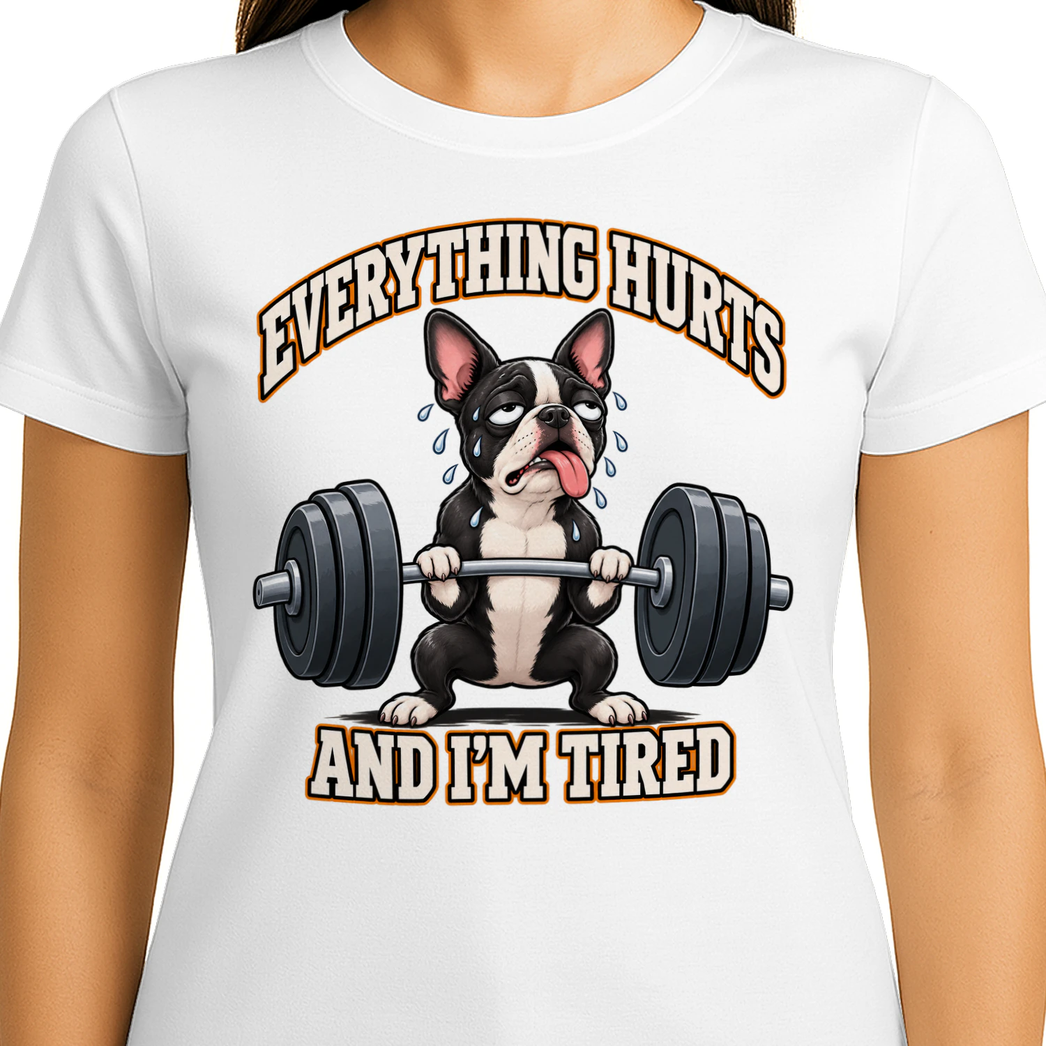 Everything Hurts And I'm Tired – Funny Boston Terrier Gym Shirt