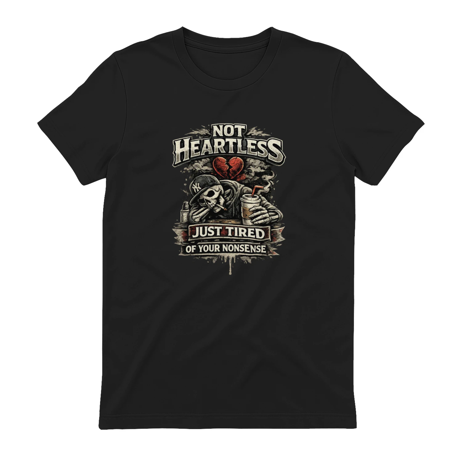Not Heartless. Just Tired of Your Nonsense