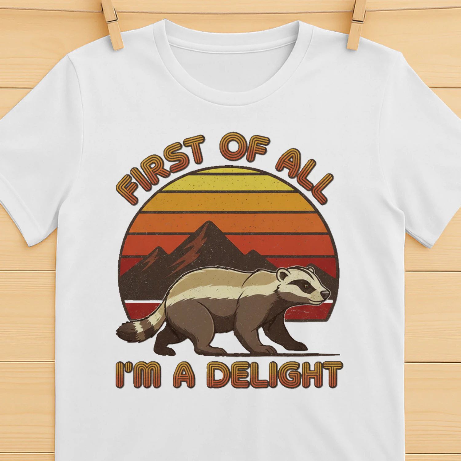 Honey Badger First of All Im a Delight Funny Honey Badger