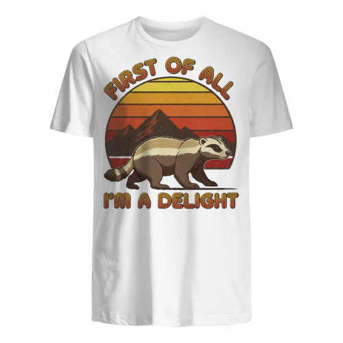 First Of All I'm A Delight Honey Badger