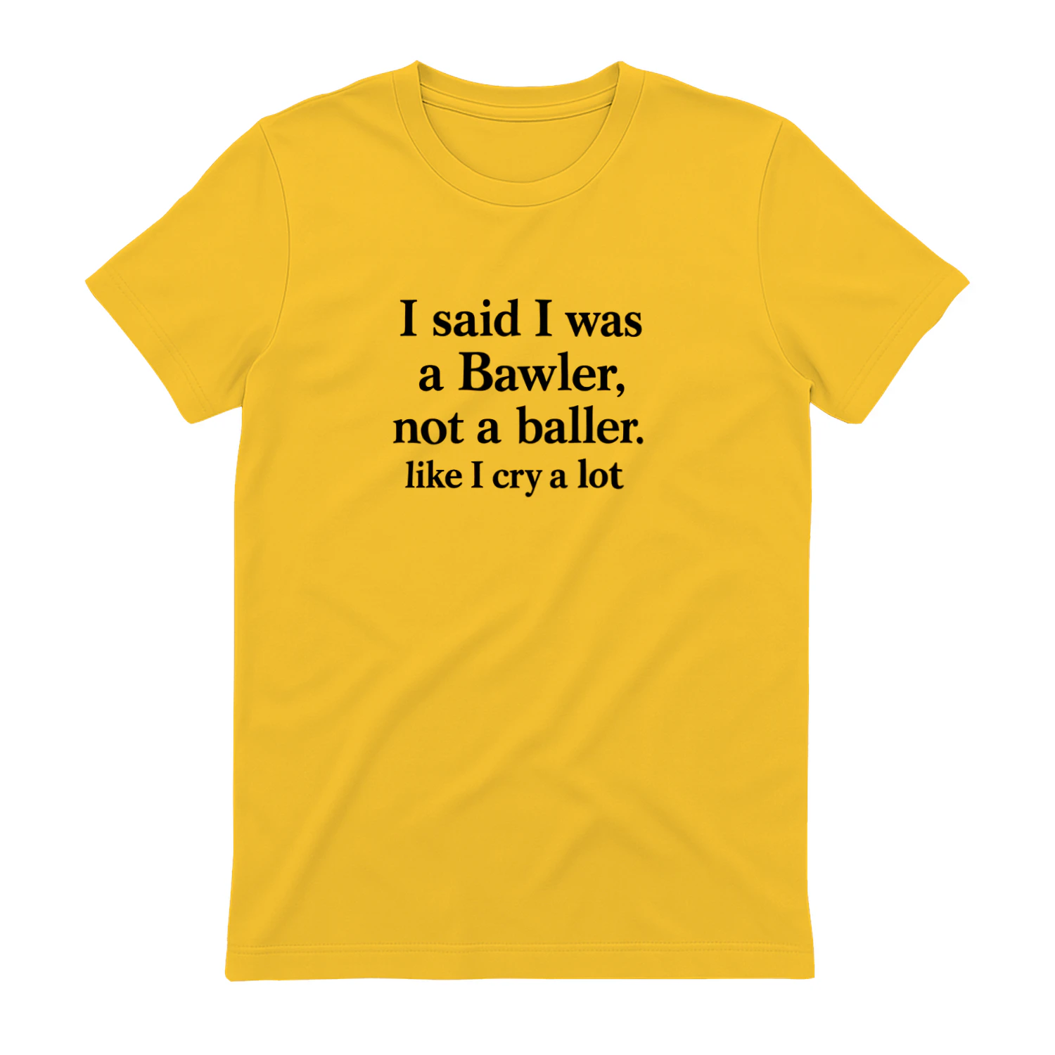I Said I Was A Bawler Not A Baller Shirt