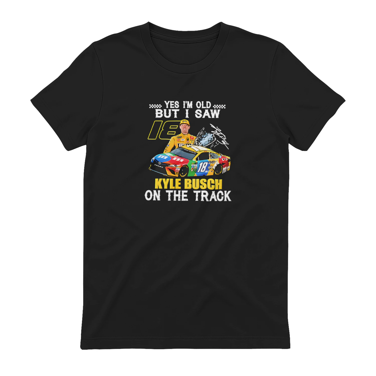 Yes I’m Old but I Saw 18 Kyle Busch on the Track T-Shirt – Kyle Busch Racing Shirt