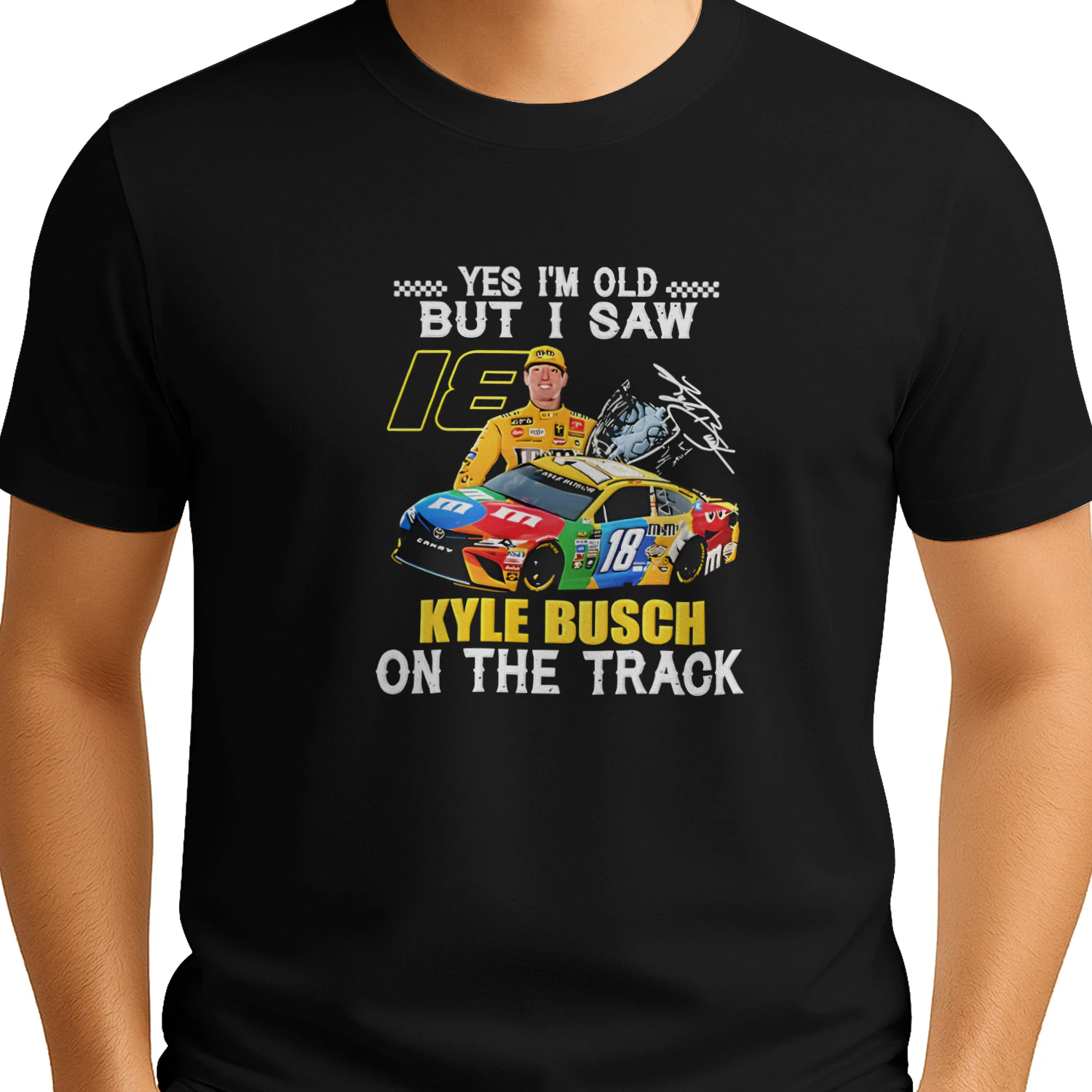 Yes I’m Old but I Saw 18 Kyle Busch on the Track T-Shirt – Kyle Busch Racing Shirt