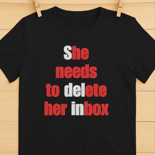 She needs to delete her inbox shirt