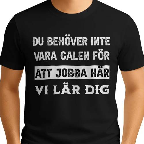 Du behöver inte vara galen för att jobba här.