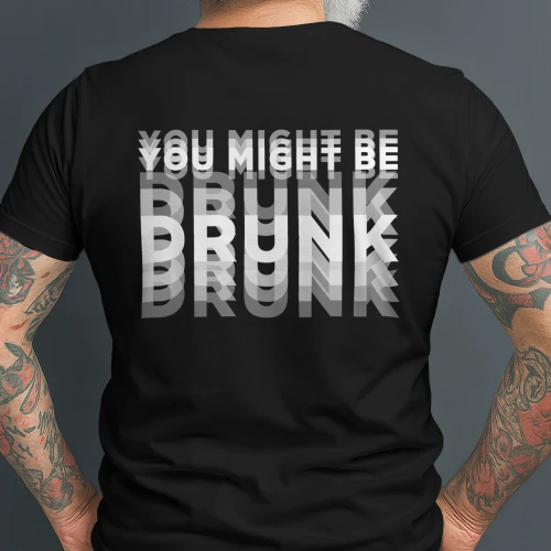 YOU MIGHT BE DRUNK