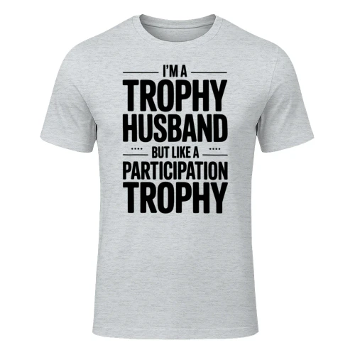 I'm a trophy husband… but like a participation trophy