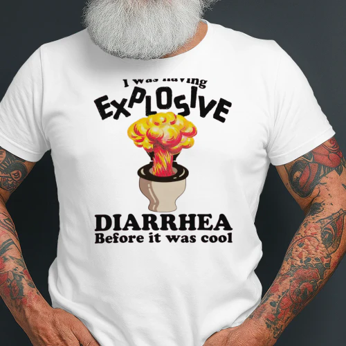 I Was Having Explosive Diarrhea Before It Was Cool.