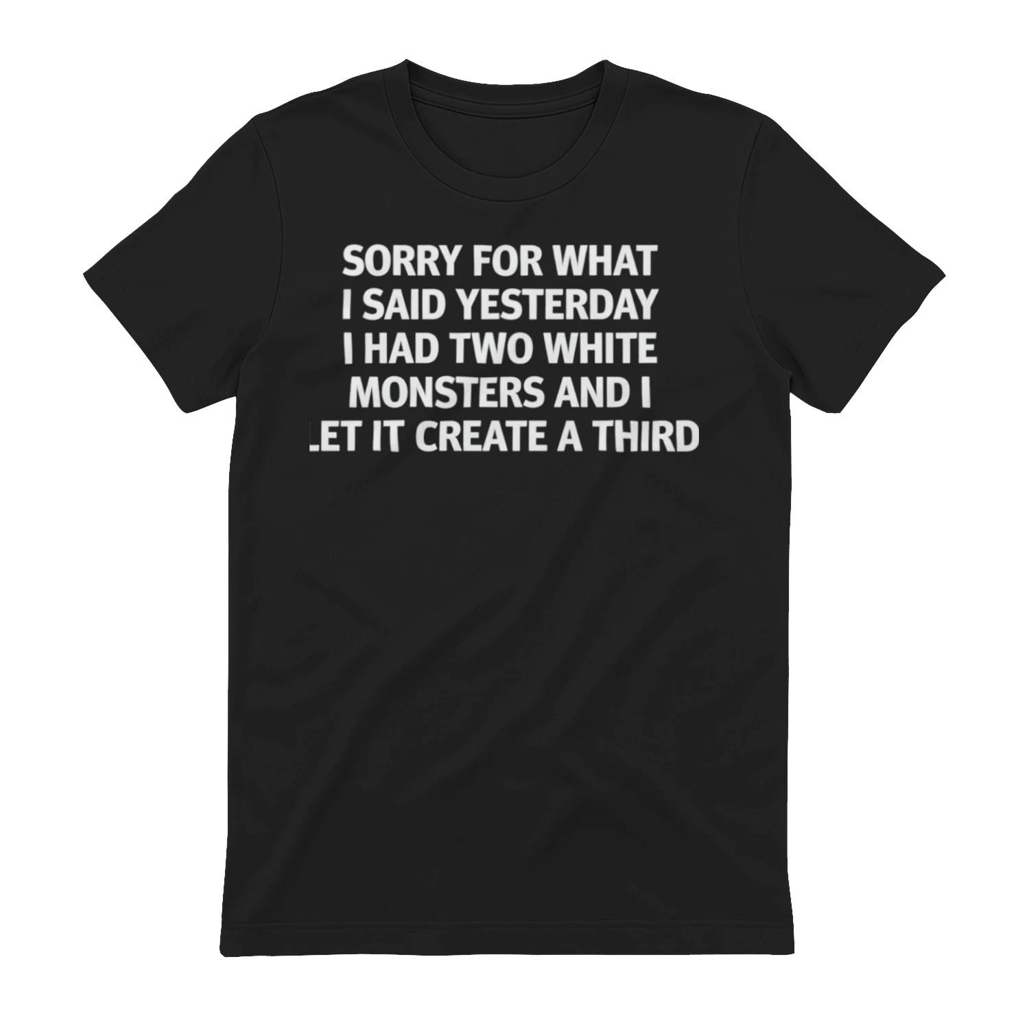 Sorry For What I Said Yesterday I Had Two White Monsters And I Let It Create A Third (Backprint).