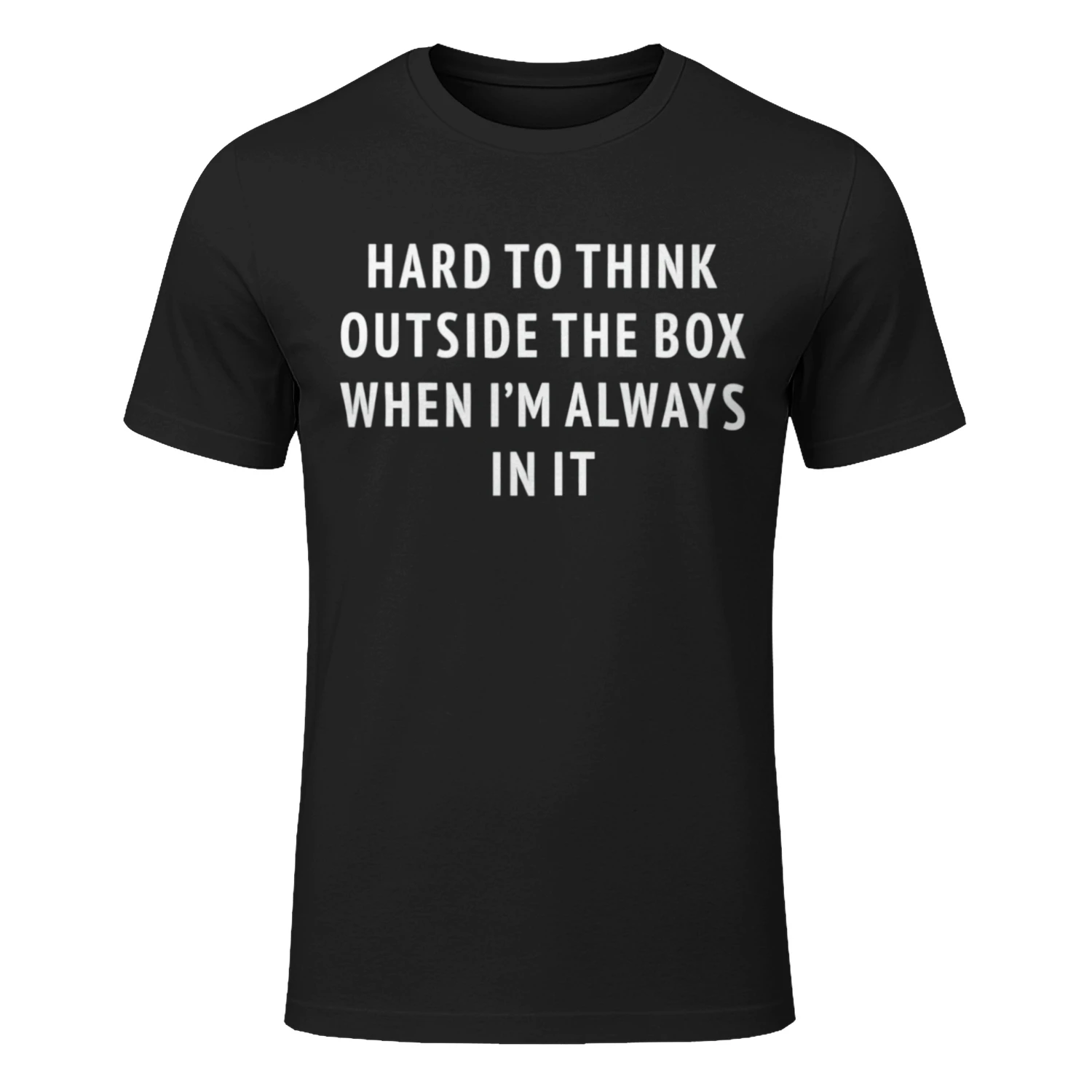 Hard To Think Outside The Box When I'm Always In It (Backprint).