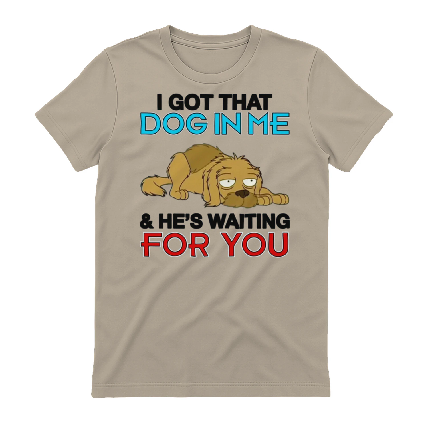 I Got That Dog In Me, And He's Waiting For You.