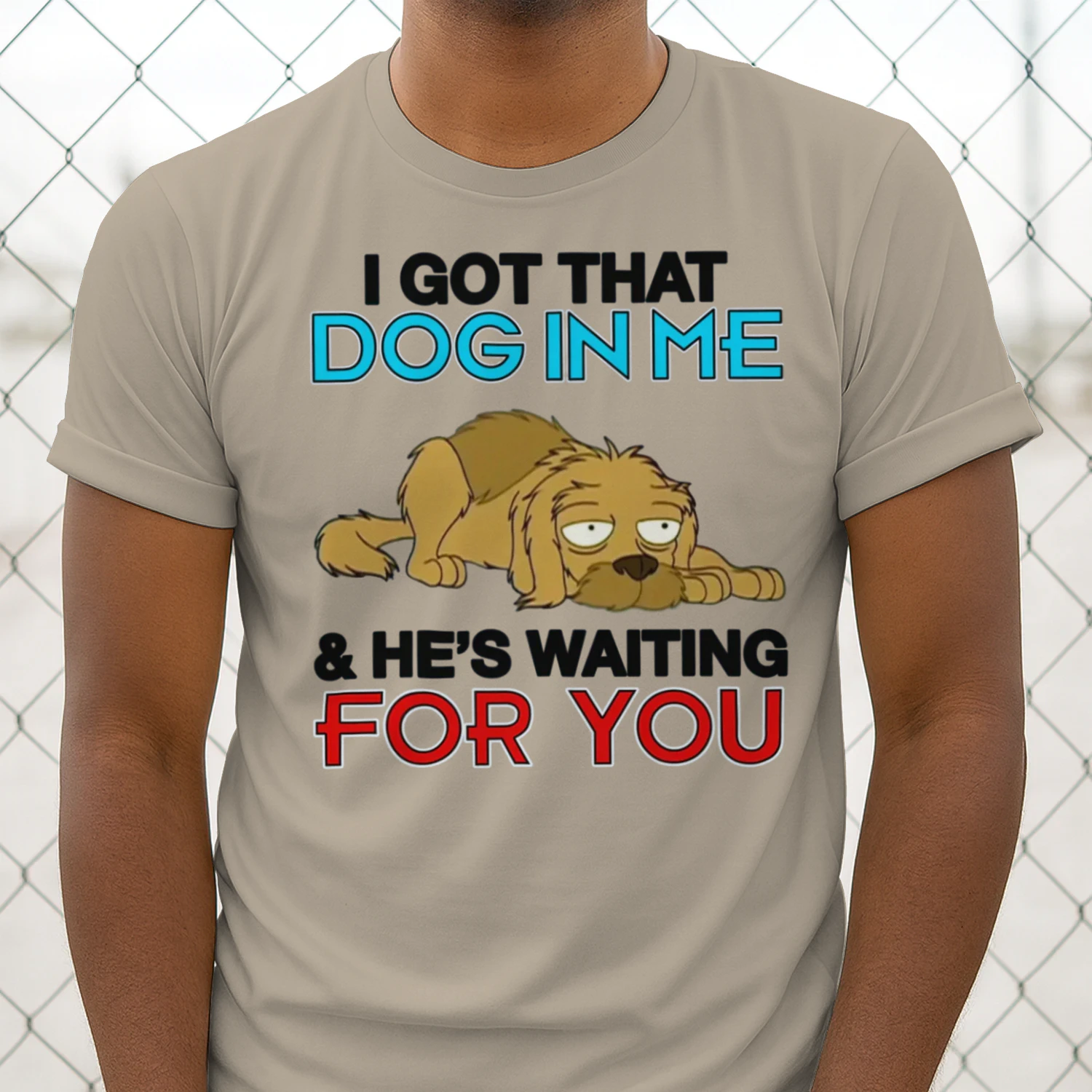 I Got That Dog In Me, And He's Waiting For You.