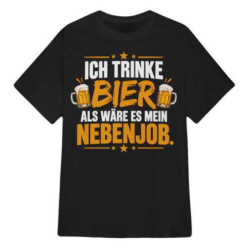 ICH TRINKE BIER ALS WÄRE ES MEIN NEBENJOB.