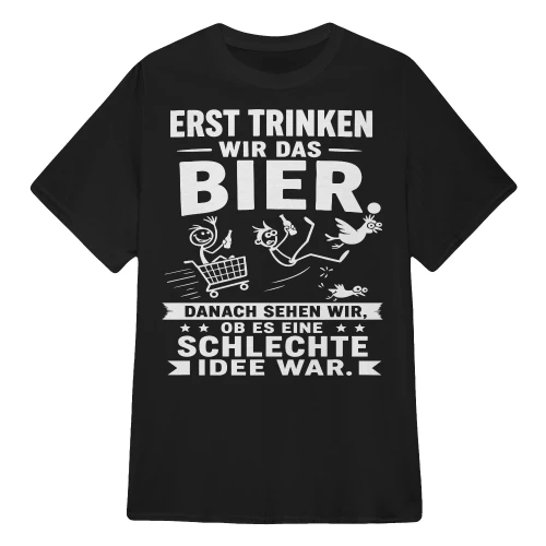 ERST TRINKEN WIR DAS BIER.