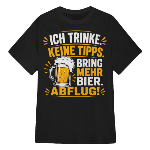 ICH TRINKE KEINE TIPPS BRING MEHR BIER  ABFLUG!