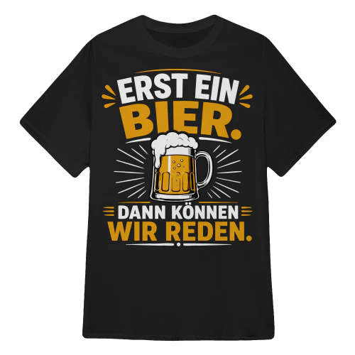 ERST EIN BIER. DANN KÖNNEN WIR REDEN.