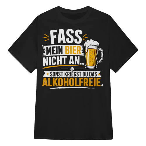 FASS MEIN BIER NICHT AN…