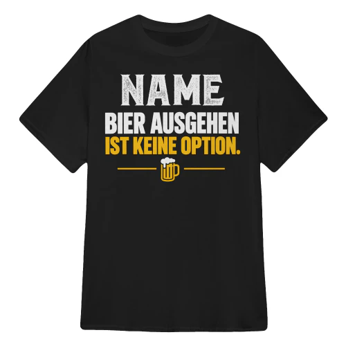BIER AUSGEHEN IST KEINE OPTION.