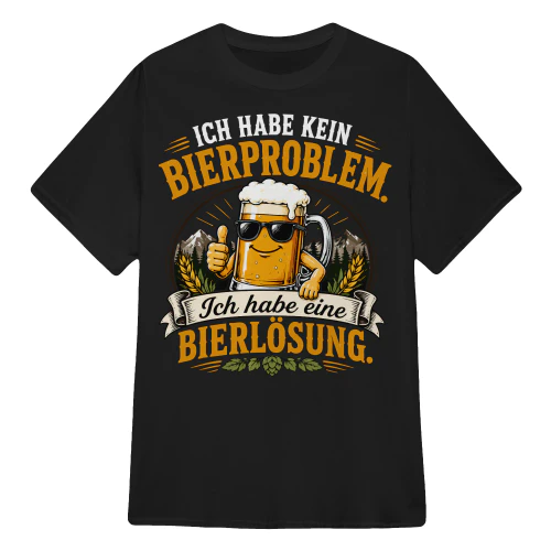 ich habe kein Bierproblem. Ich habe eine Bierlösung.
