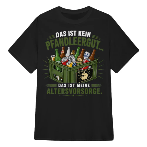 DAS IST KEIN PFANDLEERGUT… DAS IST MEINE ALTERSVORSORGE.