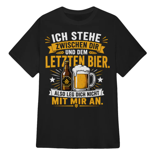 ICH STEHE ZWISCHEN DIR UND DEM LETZTEN BIER