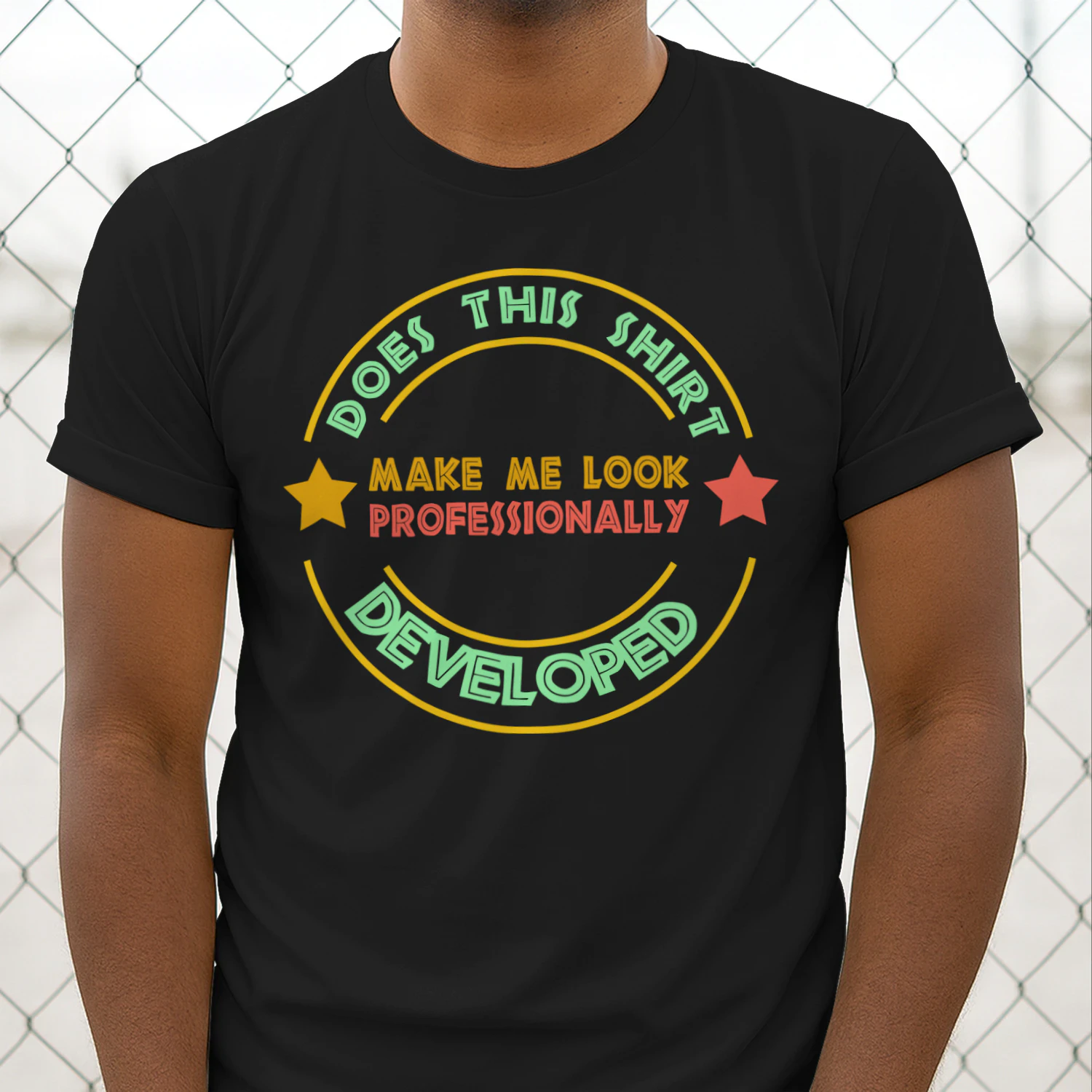 Does This Shirt Make Me Look Professionally Developed T-Shirt