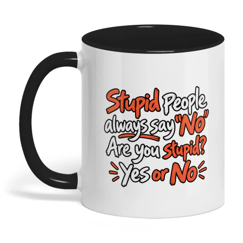 Stupid People Always Say No