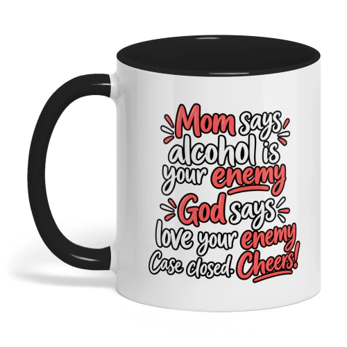 Mom Say Alcohol Is Your Enemy