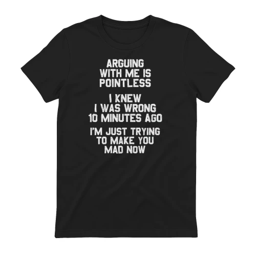 Arguing With Me Is Pointless Funny Saying T-Shirt