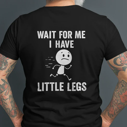Wait For Me I Have Little Legs