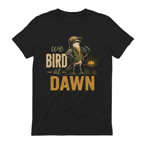 Funny Birdwatching We Bird at Dawn Birder Nature Lover